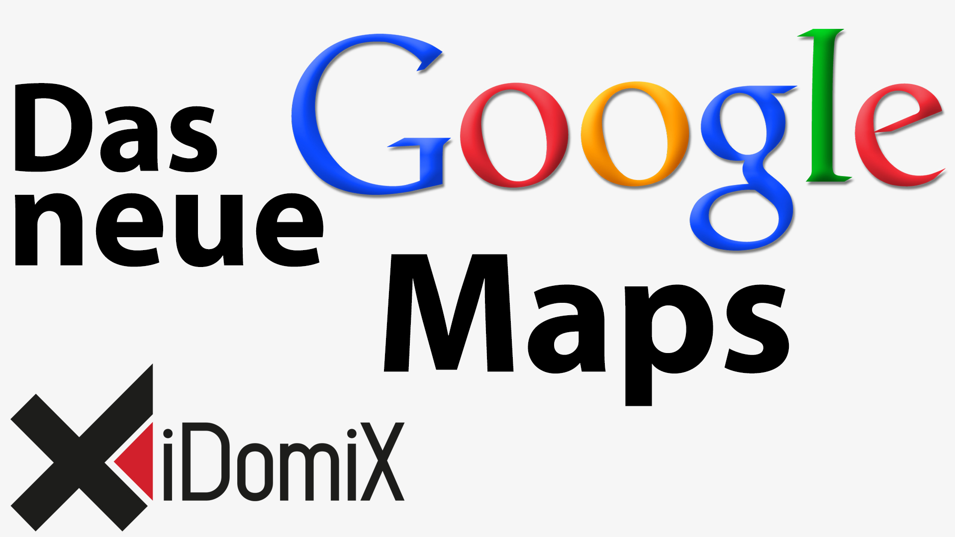 Das Neue Google Maps Und Die Funktionen - IDomiX